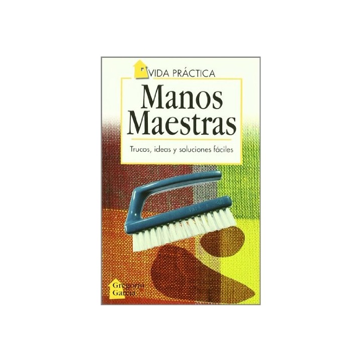 Manos maestras Trucos, ideas y soluciones fáciles
